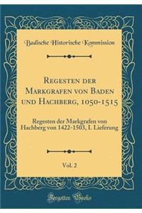 Regesten der Markgrafen von Baden und Hachberg, 1050-1515, Vol. 2: Regesten der Markgrafen von Hachberg von 1422-1503, I. Lieferung (Classic Reprint)