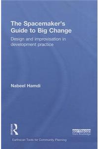 The Spacemaker's Guide to Big Change: Design and Improvisation in Development Practice