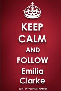 Keep Calm and Follow Emilia Clarke 2018-2019 Supreme Planner