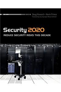 Security 2020: Reduce Security Risks This Decade: Reduce Security Risks This Decade