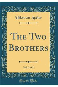 The Two Brothers, Vol. 2 of 3 (Classic Reprint)