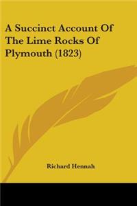 A Succinct Account Of The Lime Rocks Of Plymouth (1823)