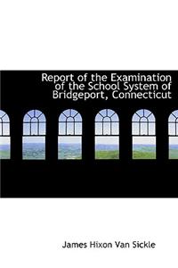 Report of the Examination of the School System of Bridgeport, Connecticut