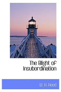 The Blight of Insubordination