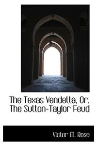 The Texas Vendetta, Or, the Sutton-Taylor Feud