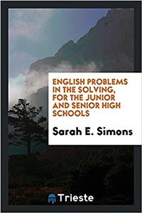 English Problems in the Solving, for the Junior and Senior High Schools