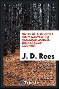 Notes of a Journey from Kasveen to Hamadan Across the Karagan Country
