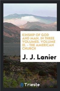 Kinship of God and Man. in Three Volumes. Volume III. - The American Church