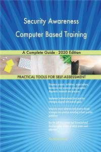 Security Awareness Computer Based Training A Complete Guide - 2020 Edition