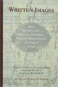 Written Images: Soren Kierkegaard's Journals, Notebooks, Booklets, Sheets, Scraps, and Slips of Paper