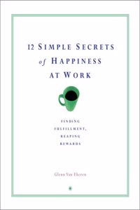 12 Simple Secrets to Happiness at Work