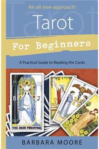Tarot for Beginners: A Practical Guide to Reading the Cards