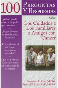 100 Questions & Answers about Caring for Family or Friends with Cancer Spanish Version