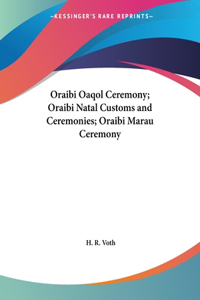 Oraibi Oaqol Ceremony; Oraibi Natal Customs and Ceremonies; Oraibi Marau Ceremony