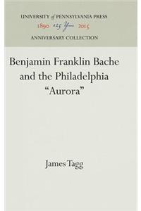 Benjamin Franklin Bache and the Philadelphia Aurora