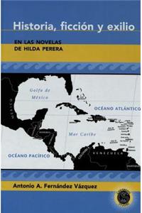 Historia, Ficción Y Exilio En Las Novelas de Hilda Perera