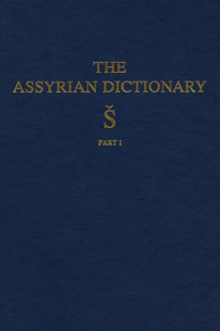 Assyrian Dictionary of the Oriental Institute of the University of Chicago, Volume 17, S, Part 1