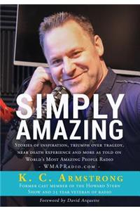 Simply Amazing: Stories of Inspiration, Triumph Over Tragedy, Near Death Experiences and More as Told on Wmapradio