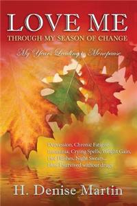 Love Me Through My Season of Change My Years Before Menopause