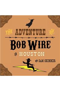 The Adventure of Bob Wire in Houston