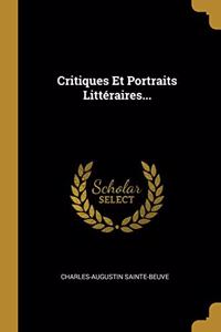 Critiques Et Portraits Littéraires...