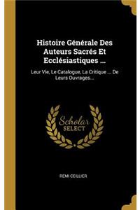 Histoire Générale Des Auteurs Sacrés Et Ecclésiastiques ...
