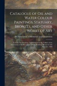 Catalogue of Oil and Water Colour Paintings, Statuary, Bronzes, and Other Works of Art [microform]