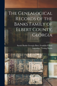 Genealogical Records of the Banks Family of Elbert County, Georgia