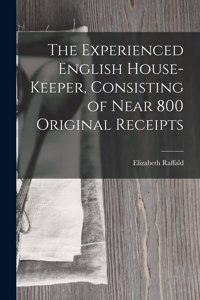 Experienced English House-Keeper, Consisting of Near 800 Original Receipts