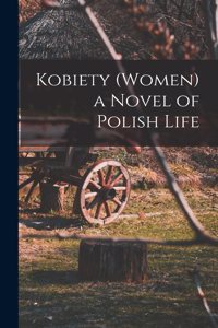 Kobiety (Women) a Novel of Polish Life