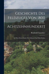 Geschichte Des Feldzuges Von 1800 [I.E. Achtzehnhundert]