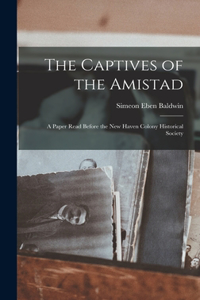Captives of the Amistad; a Paper Read Before the New Haven Colony Historical Society