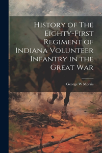 History of The Eighty-First Regiment of Indiana Volunteer Infantry in the Great War