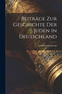 Beiträge Zur Geschichte Der Juden in Deutschland