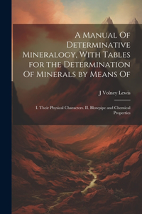 Manual Of Determinative Mineralogy, With Tables for the Determination Of Minerals by Means Of