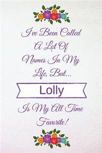 I've Been Called A Lot Of Names In My Life But Lolly Is My All Time Favorite!