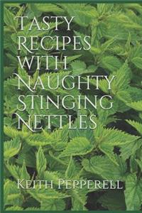 Tasty Recipes with Naughty Stinging Nettles