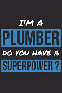 Plumber Notebook - I'm A Plumber Do You Have A Superpower? - Funny Gift for Plumber - Plumber Journal