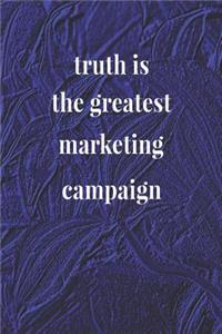 Truth Is The Greatest Marketing Campaign