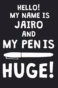 Hello! My Name Is JAIRO And My Pen Is Huge!