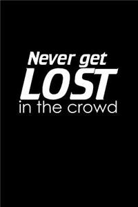 Never get lost in the crowd