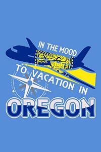 In The Mood To Vacation In Oregon