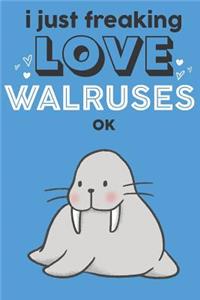 I Just Freaking Love Walruses Ok