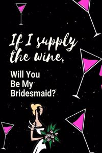 If I Supply The Wine Will You Be My Bridesmaid