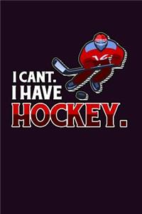 I Can'T I Have Hockey