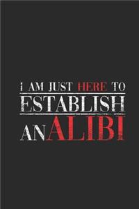 I Am Just Here To Establish An Alibi