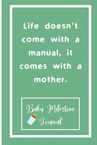 Life doesn't come with a manual, it comes with a mother.