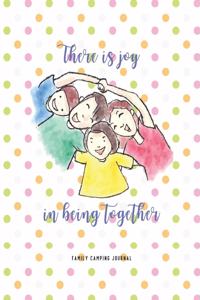 There Is Joy In Being Together Family Camping Journal