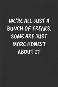 We're All Just a Bunch of Freaks. Some Are Just More Honest about It