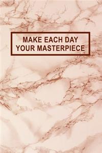 Make Each Day Your Masterpiece